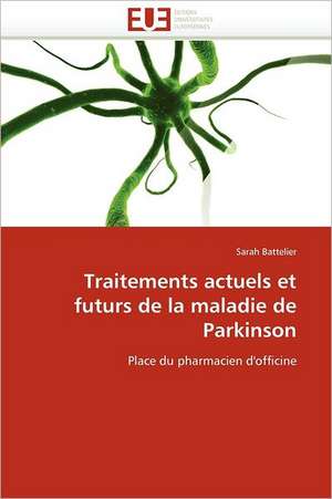 Traitements actuels et futurs de la maladie de Parkinson de Sarah Battelier