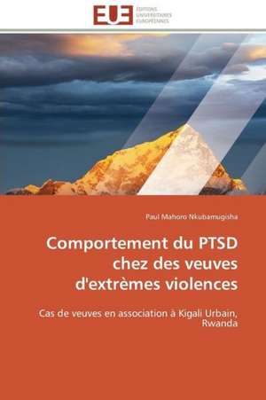 Comportement Du Ptsd Chez Des Veuves D'Extremes Violences: Cas de L'Uemoa de Paul Mahoro Nkubamugisha