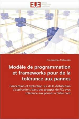 Modèle de programmation et frameworks pour de la tolérance aux pannes de Constantinos Makassikis