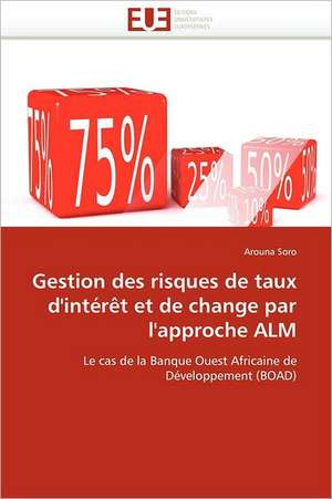 Gestion des risques de taux d''intérêt et de change par l''approche ALM de Arouna Soro