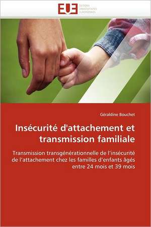 Insécurité d'attachement et transmission familiale de Géraldine Bouchet