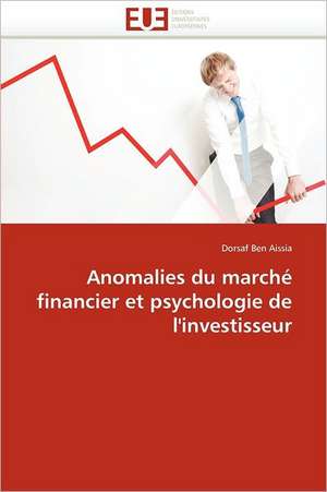 Anomalies du marché financier et psychologie de l''investisseur de Dorsaf Ben Aissia