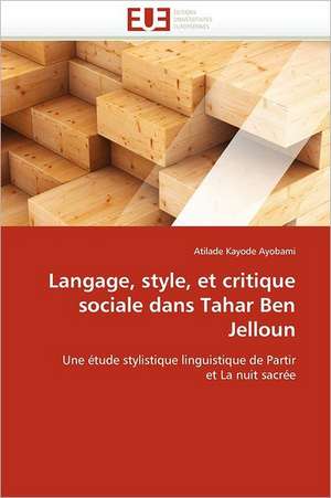 Langage, Style, Et Critique Sociale Dans Tahar Ben Jelloun: Mode de Traitement de L'Information Et Observance Aux Arv de Atilade Kayode Ayobami