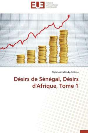 Desirs de Senegal, Desirs D'Afrique, Tome 1: Mode de Traitement de L'Information Et Observance Aux Arv de Alphonse Mendy-Diakine