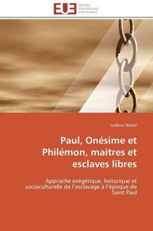 Paul, Onesime Et Philemon, Maitres Et Esclaves Libres: Mode de Traitement de L'Information Et Observance Aux Arv de Ludovic Nobel