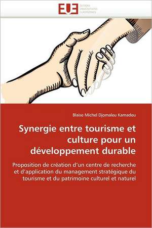 Synergie entre tourisme et culture pour un développement durable de Blaise Michel Djomaleu Kamadeu