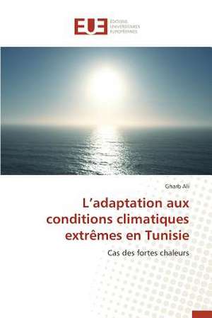 L'Adaptation Aux Conditions Climatiques Extremes En Tunisie: Un Standard Pour L Evaluation Du Risque de Marche de Gharb Ali