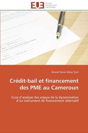 Credit-Bail Et Financement Des Pme Au Cameroun: Ameliorations Et Applications de Roland Xavier Mbey Tjom