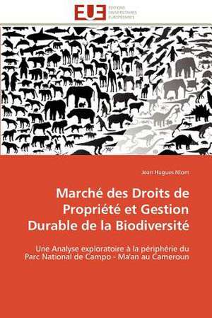 Marche Des Droits de Propriete Et Gestion Durable de La Biodiversite: Parite Ou Priorite? de Jean Hugues Nlom