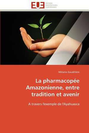 La Pharmacopee Amazonienne, Entre Tradition Et Avenir