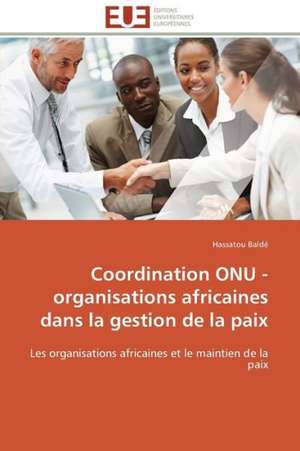 Coordination Onu - Organisations Africaines Dans La Gestion de La Paix: Aspects Economiques de Hassatou Baldé