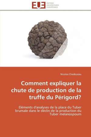 Comment Expliquer La Chute de Production de La Truffe Du Perigord?: Etude Thermique Et Analytique de Nicolas Chedozeau