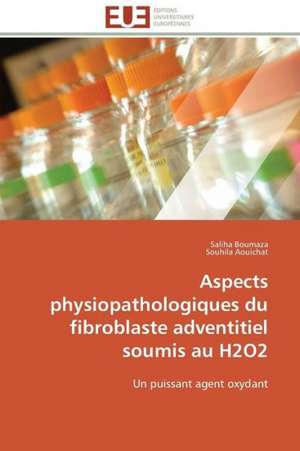 Aspects Physiopathologiques Du Fibroblaste Adventitiel Soumis Au H2o2: Ce Qu'il Faut Savoir de Saliha Boumaza