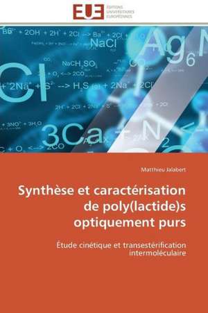 Synthese Et Caracterisation de Poly(lactide)S Optiquement Purs: Un Exemple D'Information Du Public de Matthieu Jalabert