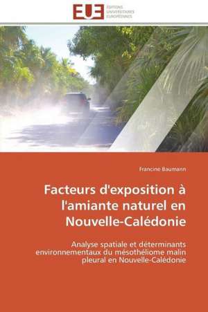 Facteurs D'Exposition A L'Amiante Naturel En Nouvelle-Caledonie: Rupture Ou Continuite? de Francine Baumann