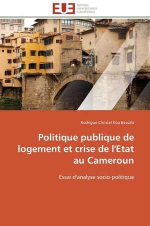 Politique Publique de Logement Et Crise de L'Etat Au Cameroun: La Resolution de Conflits Au Proche-Orient de Rodrigue Christel Koa Bessala