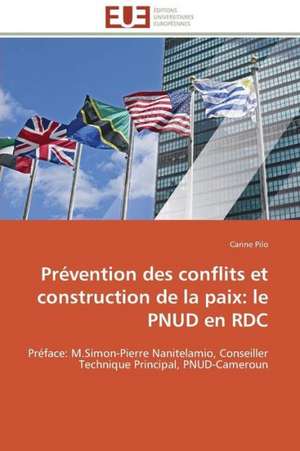 Prevention Des Conflits Et Construction de La Paix: Le Pnud En Rdc de Carine Pilo