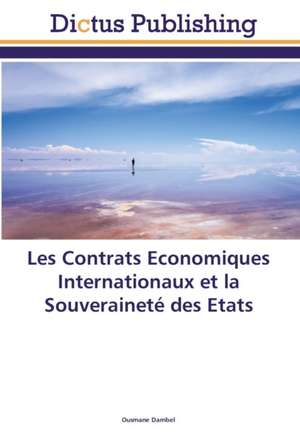 Les Contrats Economiques Internationaux et la Souveraineté des Etats de Ousmane Dambel