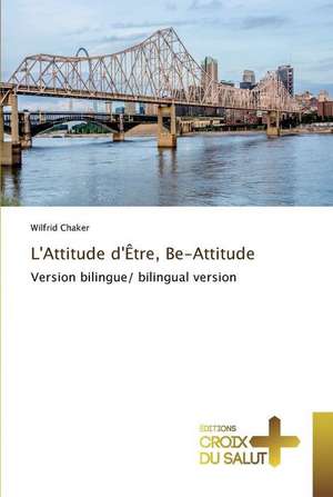 L'Attitude d'Être, Be-Attitude de Wilfrid Chaker