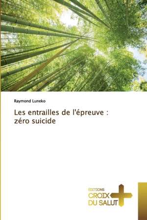 Les entrailles de l'épreuve : zéro suicide de Raymond Luneko