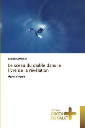 Le sceau du diable dans le livre de la révélation de Samuel Cameroun