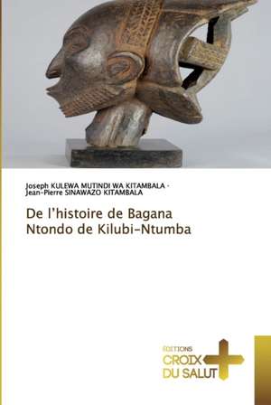 De l¿histoire de Bagana Ntondo de Kilubi-Ntumba de Joseph Kulewa Mutindi Wa Kitambala