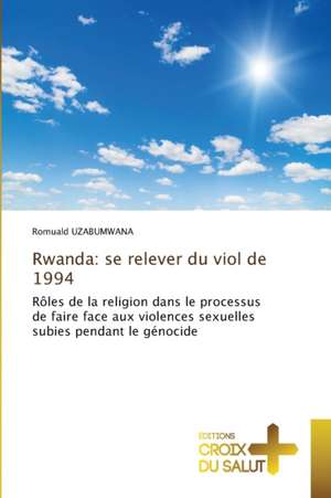 Rwanda: se relever du viol de 1994 de Romuald Uzabumwana