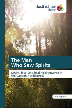 The Man Who Saw Spirits de Laure Paquette