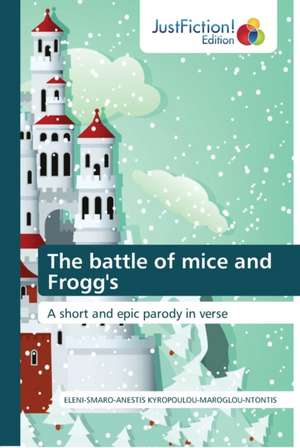 The battle of mice and Frogg's de Eleni-Smaro-Anestis Kyropoulou-Maroglou-Ntontis