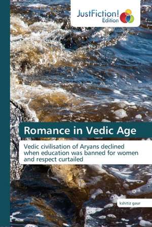 Romance in Vedic Age de Kshitiz Gaur