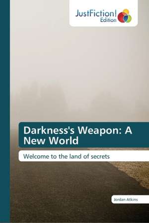 Darkness's Weapon: A New World de Jordan Atkins