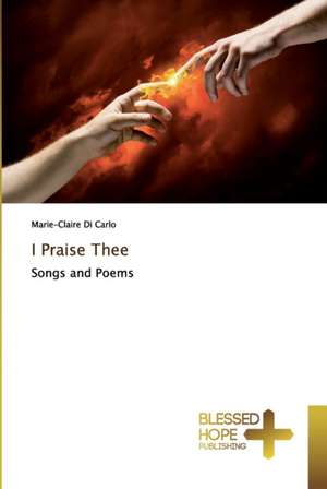 I Praise Thee de Marie-Claire Di Carlo