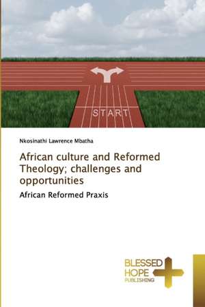 African culture and Reformed Theology; challenges and opportunities de Nkosinathi Lawrence Mbatha