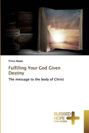 Fulfilling Your God Given Destiny de Prince Akpan