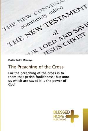 The Preaching of the Cross de Pastor Pedro Montoya