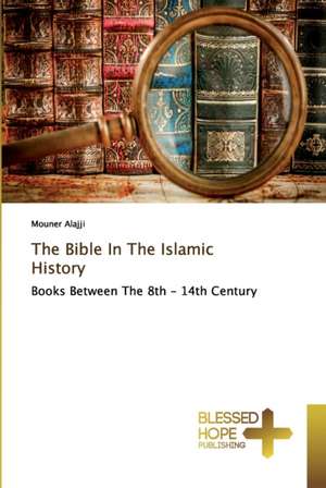 The Bible In The Islamic History de Mouner Alajji