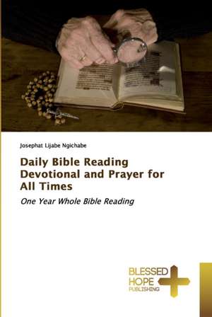 Daily Bible Reading Devotional and Prayer for All Times de Josephat Lijabe Ngichabe