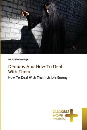 Demons And How To Deal With Them de Michael Amamieye