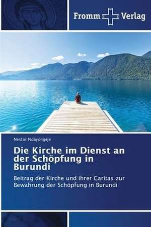 Die Kirche im Dienst an der Schöpfung in Burundi de Nestor Ndayongeje
