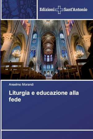 Liturgia e educazione alla fede de Anselmo Morandi