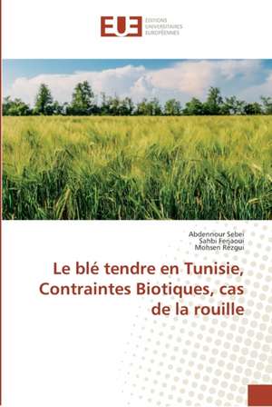 Le blé tendre en Tunisie, Contraintes Biotiques, cas de la rouille de Abdennour Sebei