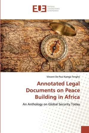 Annotated Legal Documents on Peace Building in Africa de Vincent De-Paul Kamga Tengho