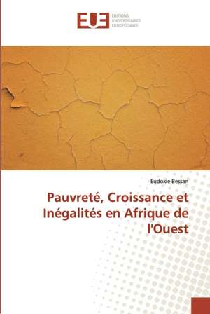 Pauvreté, Croissance et Inégalités en Afrique de l'Ouest de Eudoxie Bessan