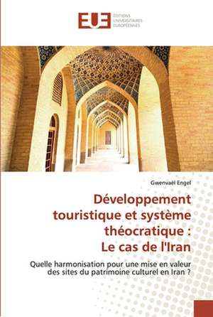 Développement touristique et système théocratique : Le cas de l'Iran de Gwenvaël Engel