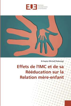 Effets de l'IMC et de sa Rééducation sur la Relation mère-enfant de Bi-hepta (Michel) Kabongo