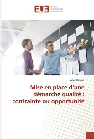 Mise en place d¿une démarche qualité : contrainte ou opportunité de Julien Buland