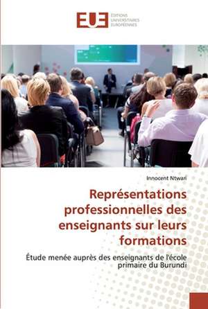 Représentations professionnelles des enseignants sur leurs formations de Innocent Ntwari