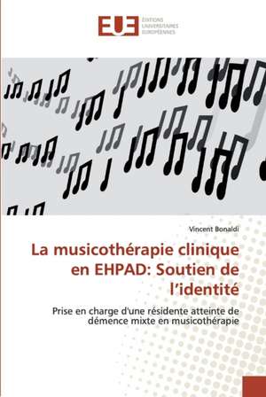 La musicothérapie clinique en EHPAD: Soutien de l¿identité de Vincent Bonaldi