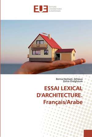 ESSAI LEXICAL D'ARCHITECTURE. Français/Arabe de Bernia Hecham- Zehioua