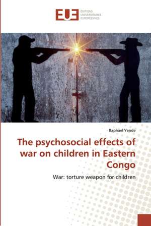 The psychosocial effects of war on children in Eastern Congo de Raphael Yende